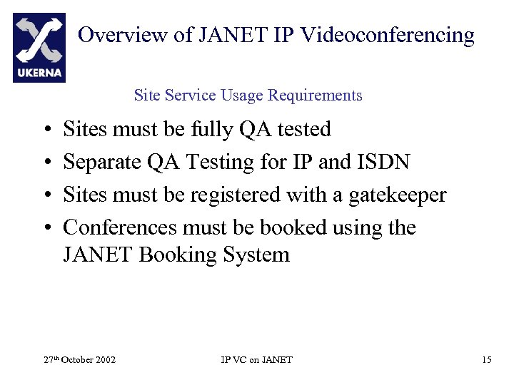 Overview of JANET IP Videoconferencing Site Service Usage Requirements • • Sites must be