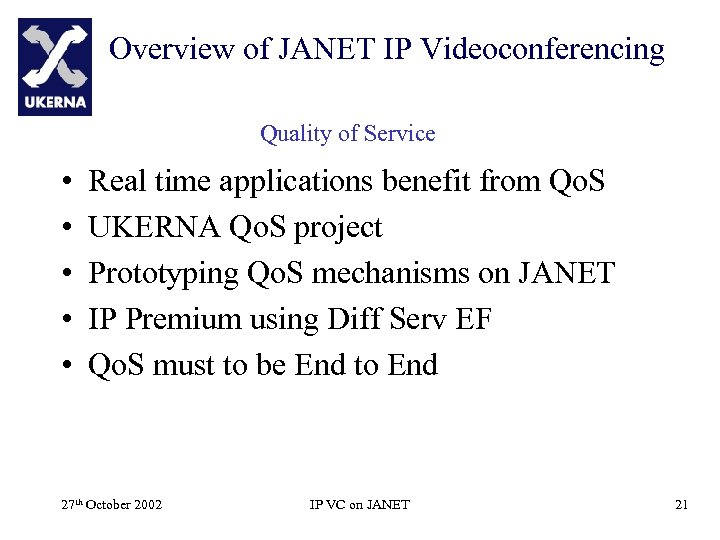 Overview of JANET IP Videoconferencing Quality of Service • • • Real time applications