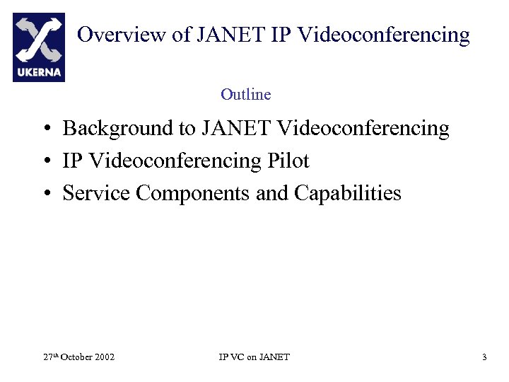 Overview of JANET IP Videoconferencing Outline • Background to JANET Videoconferencing • IP Videoconferencing