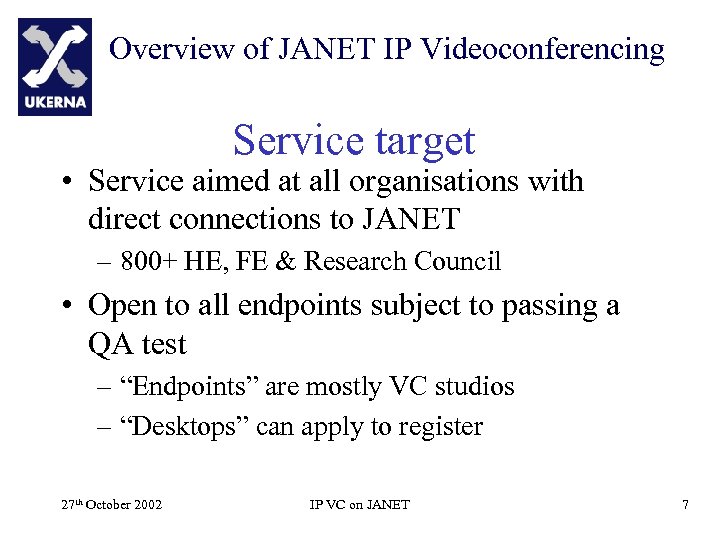 Overview of JANET IP Videoconferencing Service target • Service aimed at all organisations with