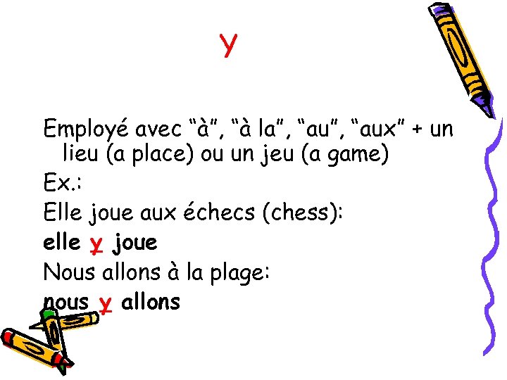 Y Employé avec “à”, “à la”, “aux” + un lieu (a place) ou un