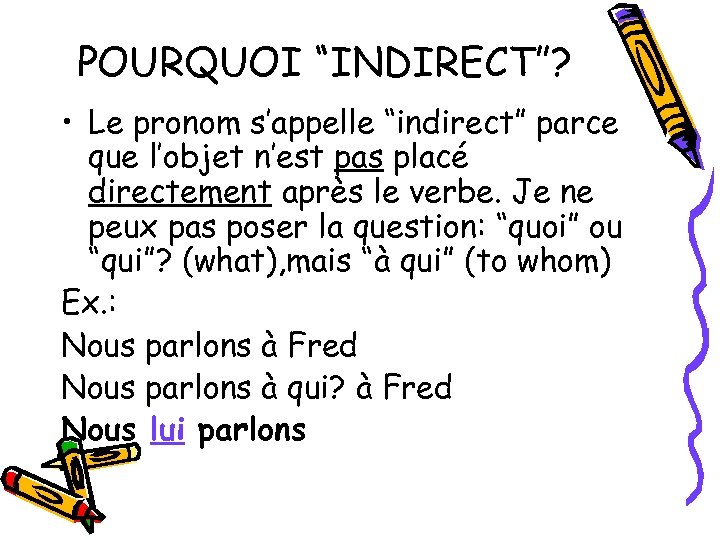 POURQUOI “INDIRECT”? • Le pronom s’appelle “indirect” parce que l’objet n’est pas placé directement
