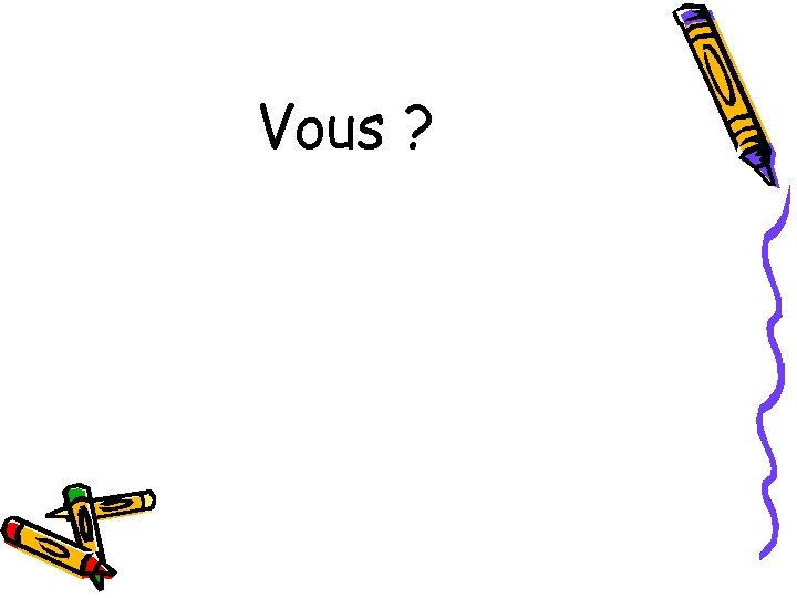 Vous ? 