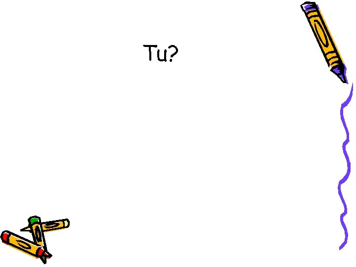 Tu? 