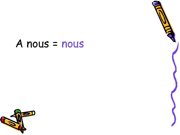 A nous = nous 