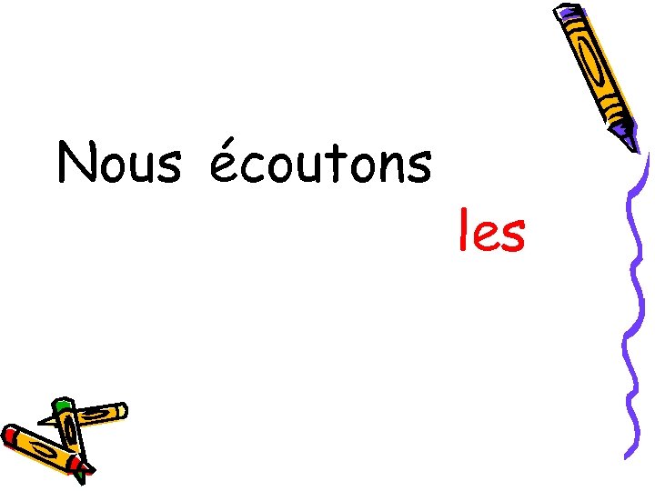 Nous écoutons les 