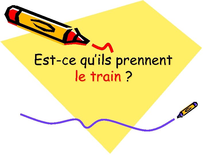 Est-ce qu’ils prennent le train ? 