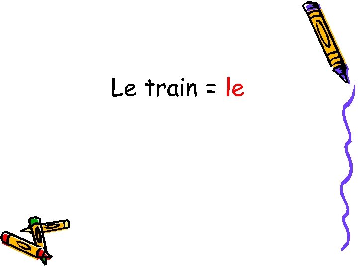 Le train = le 