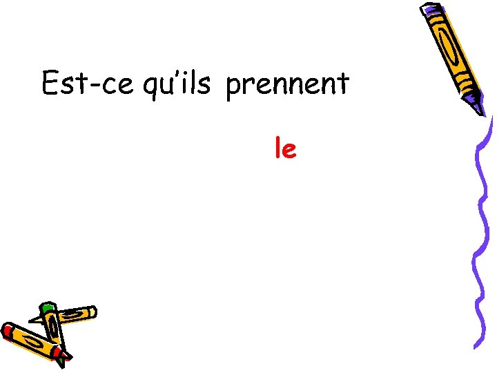 Est-ce qu’ils prennent le 