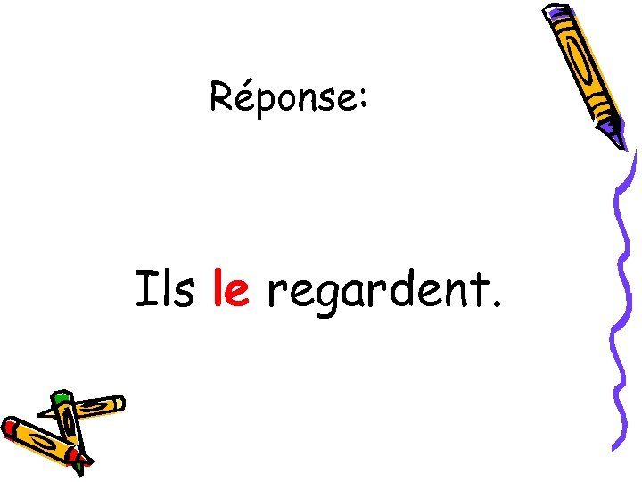 Réponse: Ils le regardent. 