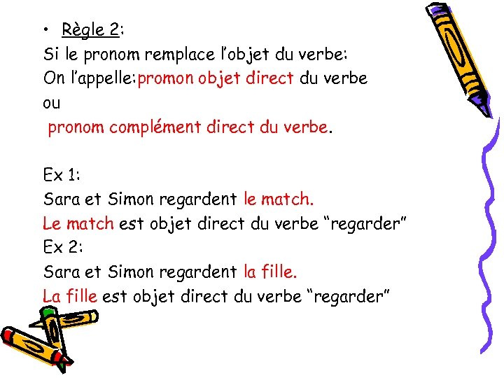  • Règle 2: Si le pronom remplace l’objet du verbe: On l’appelle: promon