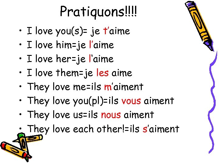 Pratiquons!!!! • • I love you(s)= je t’aime I love him=je l’aime I love