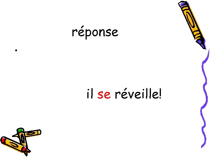 réponse • il se réveille! 