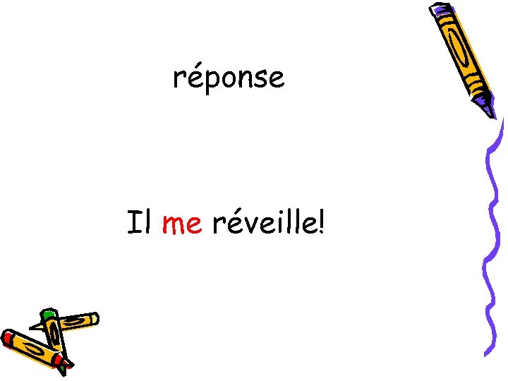 réponse Il me réveille! 
