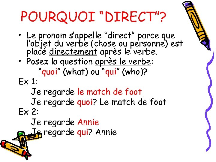 POURQUOI “DIRECT”? • Le pronom s’appelle “direct” parce que l’objet du verbe (chose ou