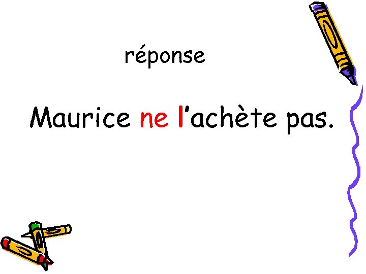 réponse Maurice ne l’achète pas. 