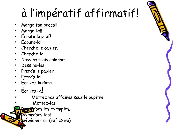 à l’impératif affirmatif! • • • • • Mange ton brocoli! Mange-le!! Écoute la