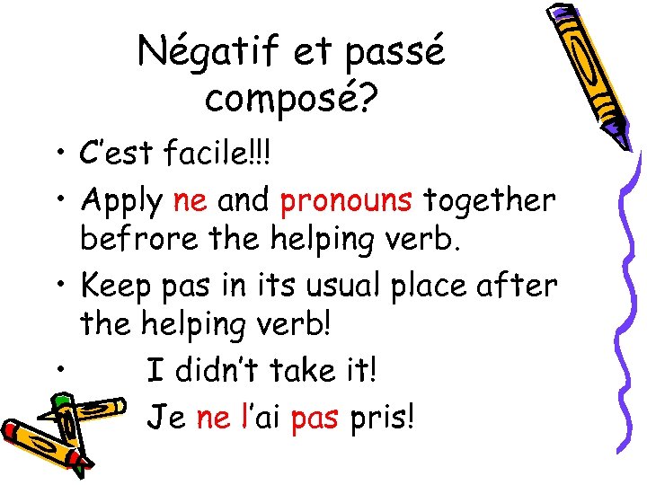 Négatif et passé composé? • C’est facile!!! • Apply ne and pronouns together befrore