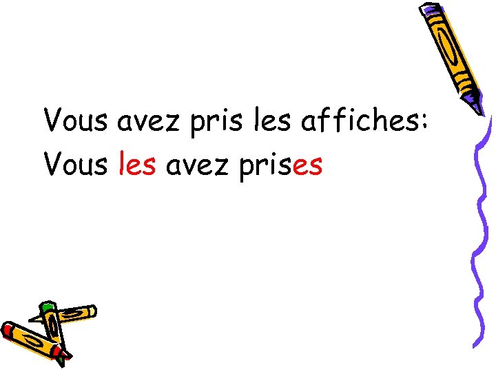 Vous avez pris les affiches: Vous les avez prises 