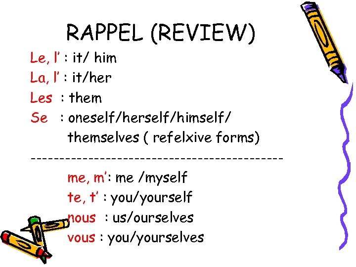 RAPPEL (REVIEW) Le, l’ : it/ him La, l’ : it/her Les : them