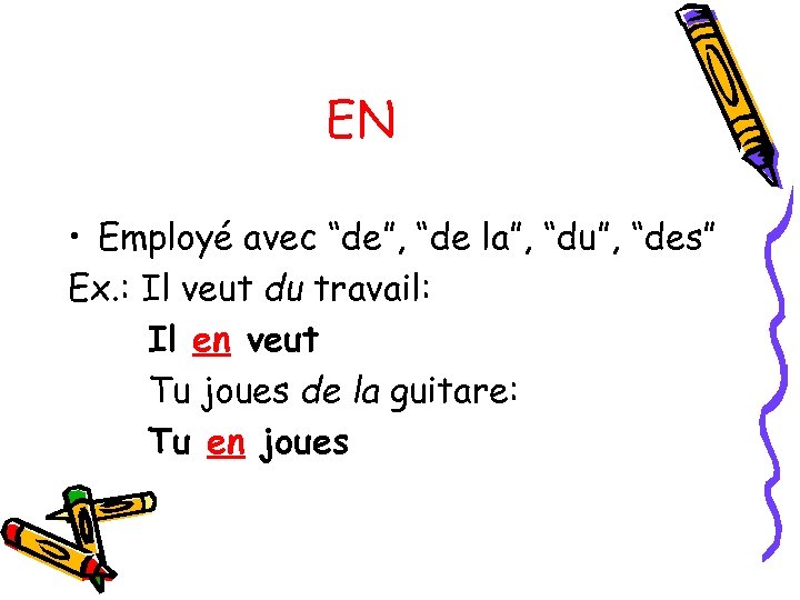 EN • Employé avec “de”, “de la”, “du”, “des” Ex. : Il veut du