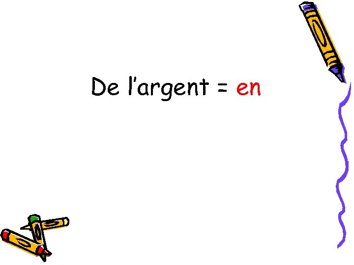 De l’argent = en 