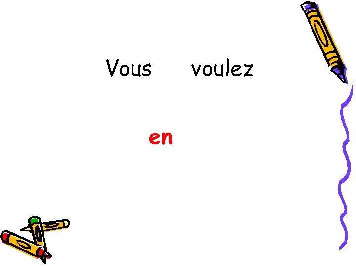 Vous en voulez 