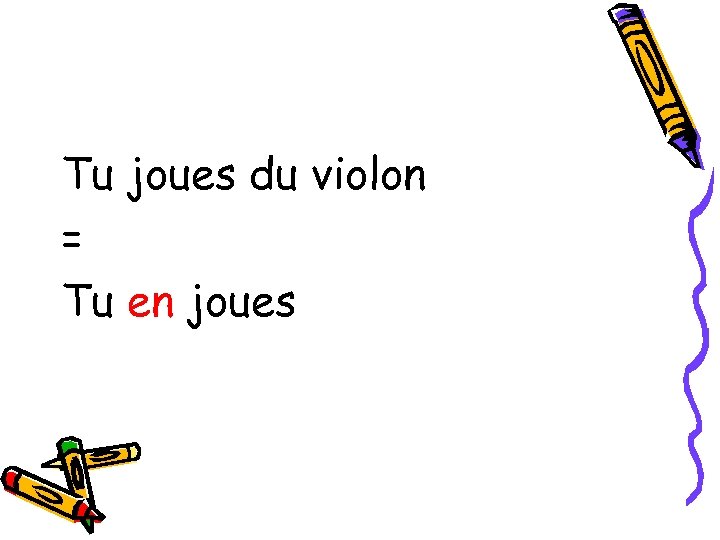Tu joues du violon = Tu en joues 