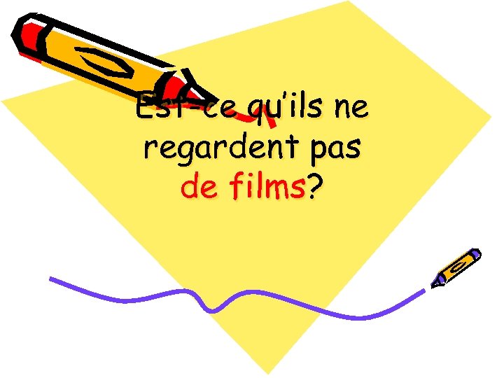 Est-ce qu’ils ne regardent pas de films? 
