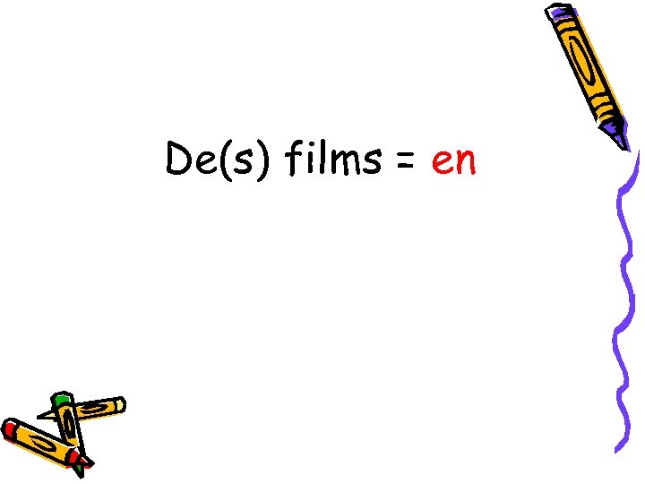 De(s) films = en 