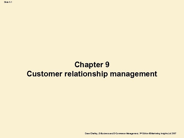 Slide 9. 1 Chapter 9 Customer relationship management Dave Chaffey, E-Business and E-Commerce Management,