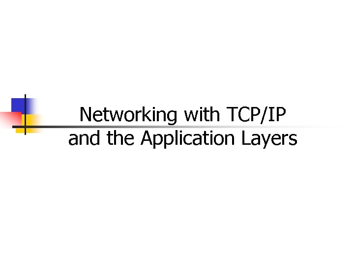 Networking with TCP/IP and the Application Layers 