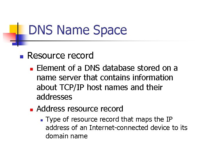 DNS Name Space n Resource record n n Element of a DNS database stored
