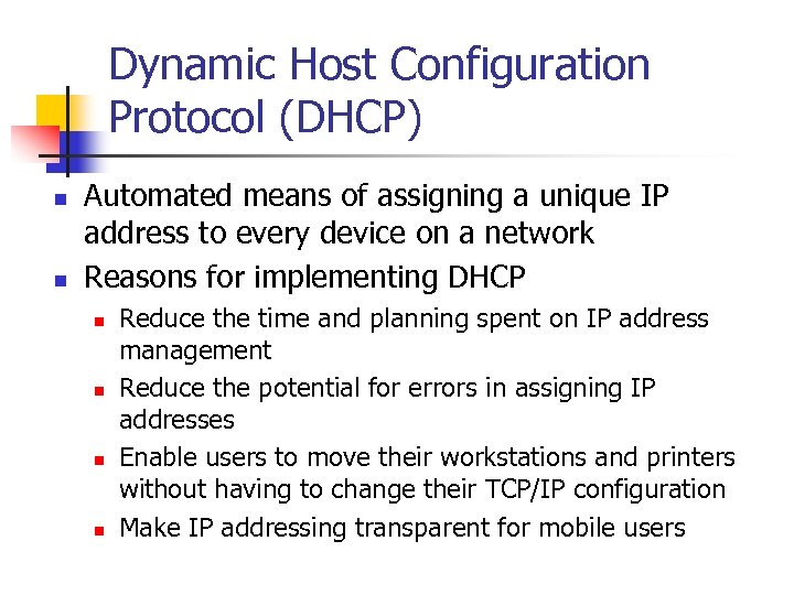 Dynamic Host Configuration Protocol (DHCP) n n Automated means of assigning a unique IP