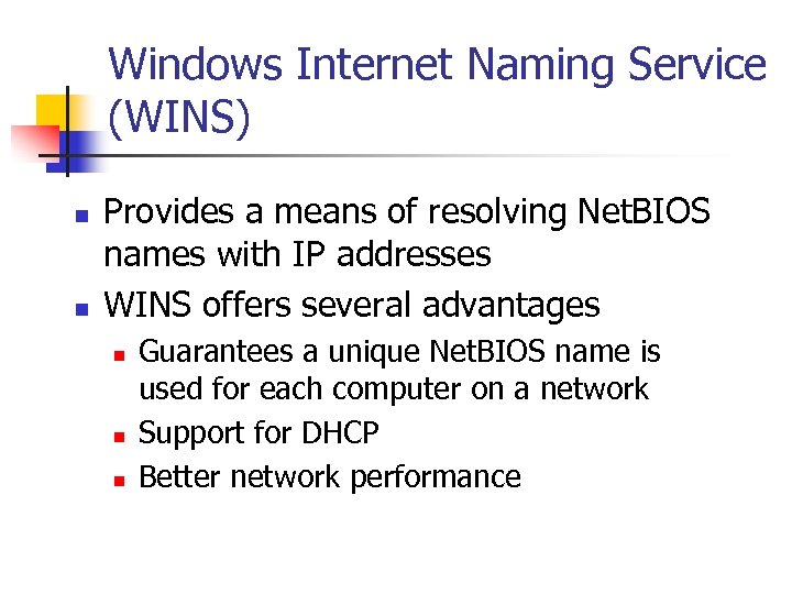 Windows Internet Naming Service (WINS) n n Provides a means of resolving Net. BIOS