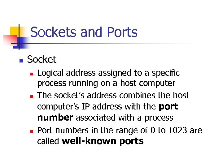 Sockets and Ports n Socket n n n Logical address assigned to a specific