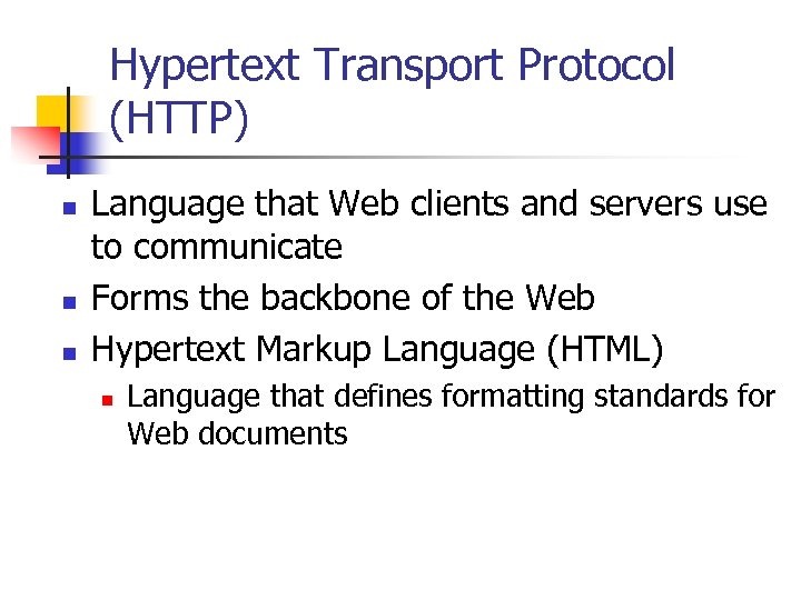 Hypertext Transport Protocol (HTTP) n n n Language that Web clients and servers use