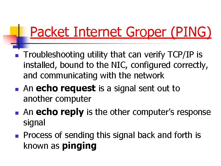 Packet Internet Groper (PING) n n Troubleshooting utility that can verify TCP/IP is installed,