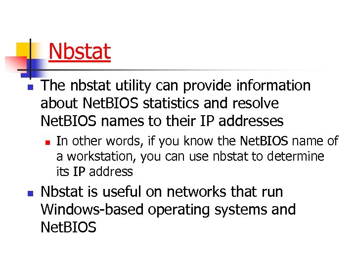 Nbstat n The nbstat utility can provide information about Net. BIOS statistics and resolve