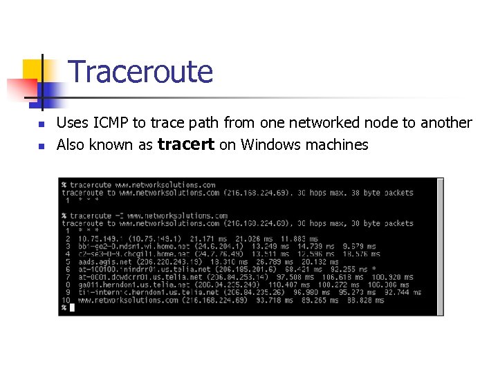 Traceroute n n Uses ICMP to trace path from one networked node to another