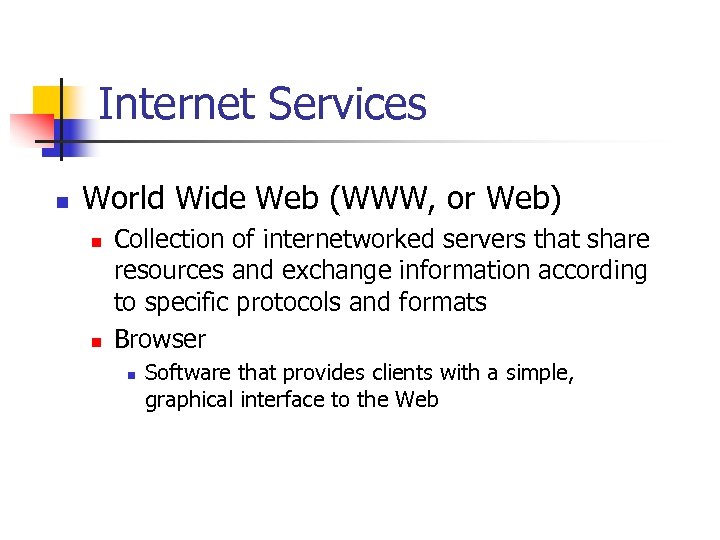 Internet Services n World Wide Web (WWW, or Web) n n Collection of internetworked