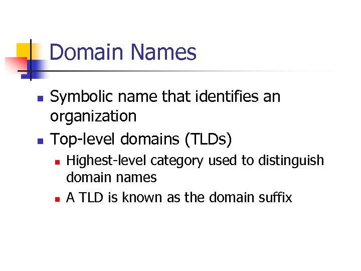 Domain Names n n Symbolic name that identifies an organization Top-level domains (TLDs) n