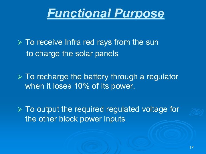 Functional Purpose To receive Infra red rays from the sun to charge the solar