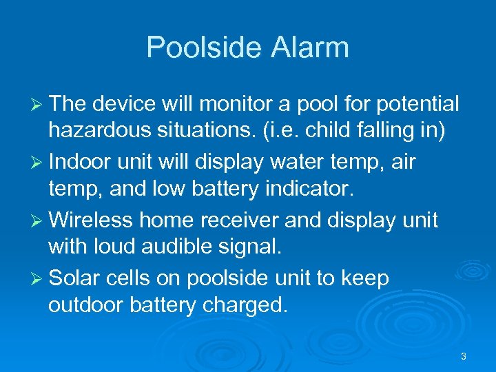 Poolside Alarm Ø The device will monitor a pool for potential hazardous situations. (i.