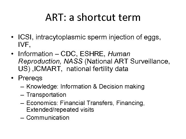 ART: a shortcut term • ICSI, intracytoplasmic sperm injection of eggs, IVF, • Information