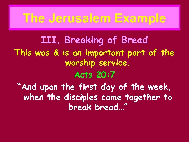 The Jerusalem Example III. Breaking of Bread This was & is an important part