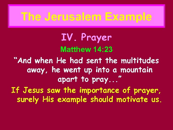 The Jerusalem Example IV. Prayer Matthew 14: 23 “And when He had sent the