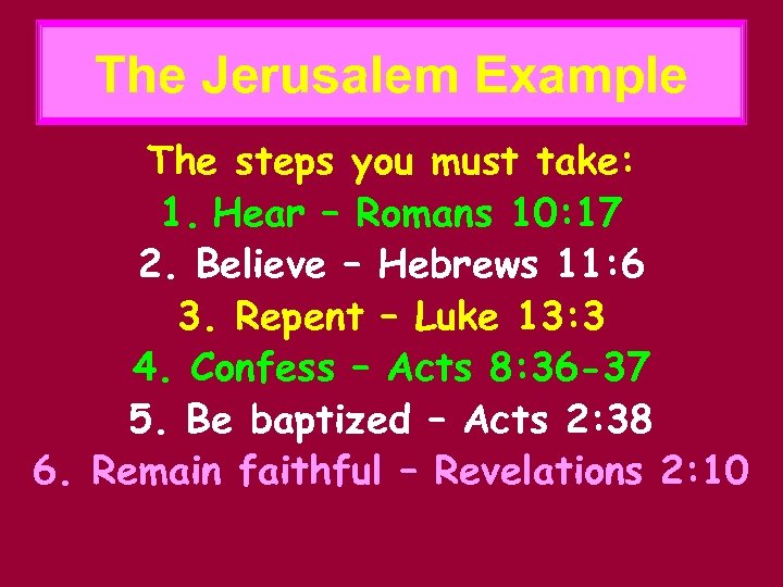 The Jerusalem Example The steps you must take: 1. Hear – Romans 10: 17