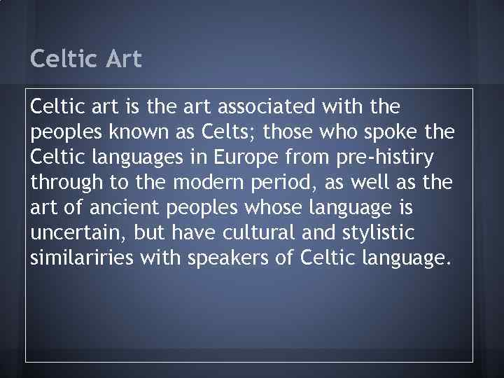 Celtic Art Celtic art is the art associated with the peoples known as Celts;