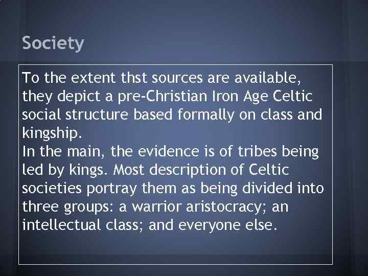 Society To the extent thst sources are available, they depict a pre-Christian Iron Age